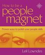 How to Be a People Magnet Proven Ways to Polish Your People Skills