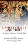 Firmly I Believe and Truly The Spiritual Tradition of Catholic England