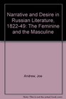 NARRATIVE AND DESIRE IN RUSSIAN LITERATURE 182249 THE FEMININE AND THE MASCULINE