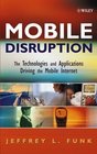 Mobile Disruption The Technologies and Applications That are Driving the Mobile Internet