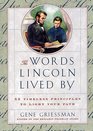 The Words Lincoln Lived By 52 Timeless Principles to Light Your Path