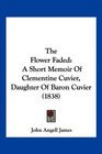 The Flower Faded A Short Memoir Of Clementine Cuvier Daughter Of Baron Cuvier