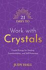 21 Days to Work with Crystals Crystal Energy for Healing Transformation and SelfProtection