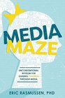 Media Maze Unconventional Wisdom for Guiding Children Through Media
