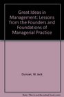 Great Ideas in Management Lessons from the Founders and Foundations of Managerial Practice