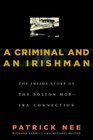 A Criminal and An Irishman The Inside Story of the Boston Mob  IRA Connection