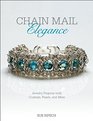 Chain Mail Elegance Jewelry Projects with Crystals Pearls and More