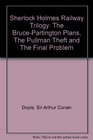 Sherlock Holmes Railway Trilogy The BrucePartington Plans The Pullman Theft and The Final Problem