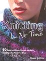 Knitting in No Time 50 Easyknit Bags Shawls Jackets and More for Fast Fun Style