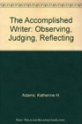 The Accomplished Writer Observing Judging Reflecting