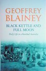 Black Kettle and Full Moon  Daily Life in a Vanished Australia