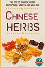 Chinese Herbs The Top 10 Chinese Herbs For Optimal Health And Healing