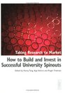 Taking Research to Market How to Build and Invest in Successful University Spinouts