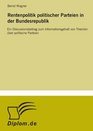 Rentenpolitik Politischer Parteien In Der Bundesrepublik Ein Diskussionsbeitrag zum Informationsgehalt von Theorien ber politische Parteien