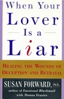 When Your Lover Is a Liar  Healing the Wounds of Deception and Betrayal