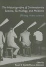 The Historiography of Contemporary Science Technology and Medicine Writing Recent Science