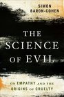 The Science of Evil On Empathy and the Origins of Cruelty