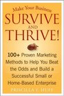 Make Your Business Survive and Thrive 100 Proven Marketing Methods to Help You Beat the Odds and Build a Successful Small or HomeBased Enterprise