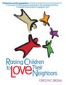 Raising Children To Love Their Neighbors Practical Resources for Congregations