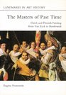Masters of Past Time Flemish and Dutch Painting from Van Eyck to Rembrandt