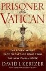 Prisoner Of The Vatican The Popes' Secret Plot To Capture Rome From The New Italian State