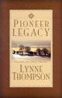 Pioneer Legacy A Story of Faith a Story of Miracles a Story of Love
