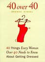40 Over 40: 40 Things Every Women over 40 Needs to Know About Getting Dressed