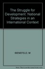 The Struggle for Development National Strategies in an International Context