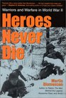 Heroes Never Die Warriors and Warfare in World War II