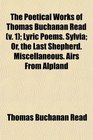 The Poetical Works of Thomas Buchanan Read  Lyric Poems Sylvia Or the Last Shepherd Miscellaneous Airs From Alpland