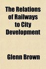 The Relations of Railways to City Development