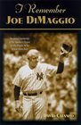 I Remember Joe Di Maggio Personal Memories of the Yankee Clipper by the People Who Knew Him Best