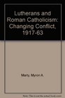 Lutherans and Roman Catholicism Changing Conflict 191763