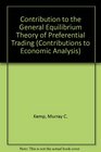 Contribution to the General Equilibrium Theory of Preferential Trading