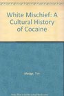 White Mischief A Cultural History of Cocaine