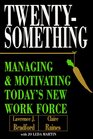 Twentysomething Managing and Motivating Today's New Workforce