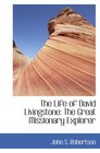 The Life of David Livingstone The Great Missionary Explorer