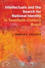 Intellectuals and the Search for National Identity in TwentiethCentury Brazil