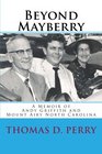 Beyond Mayberry A Memoir of Andy Griffith and Mount Airy North Carolina