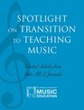 Spotlight on Transition to Teaching Music Selected Articles from State MEA Journals