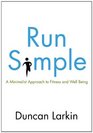 Run Simple A Minimalist Approach to Fitness and WellBeing