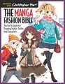 The Manga Fashion Bible The GoTo Guide for Drawing Stylish Outfits and Characters