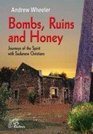 BOMBS RUINS AND HONEY JOURNEY OF THE SPIRIT WITH SUDANESE CHRISTIANS