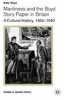 Manliness and the Boys' Story Paper in Britain A Cultural History 18551940