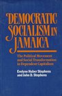 Democratic Socialism in Jamaica The Political Movement and Social Transformation in Dependent Capitalism