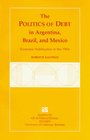 The Politics of Debt in Argentina Brazil and Mexico Economic Stabilization in the 1980's