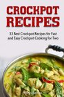 Crock Pot Recipes: 33 Best Crockpot Recipes for Fast and Easy Crockpot Cooking for Two (easy crock pot meals, best crock pot recipes, crock pot cooking for two)
