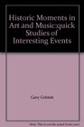 Historic Moments in Art and Musicquick Studies of Interesting Events