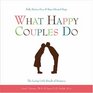 What Happy Couples Do: Belly Button Fuzz & Bare-Chested Hugs--The Loving Little Rituals of Romance