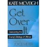 Get over It Overcoming the Enemy's Strategy of Offense
